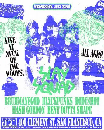 Slay Squad / Bruhmanegod / Blackpunks / Bodyshot / Hash Gordon / Bent Outta Shape at Neck of the Woods