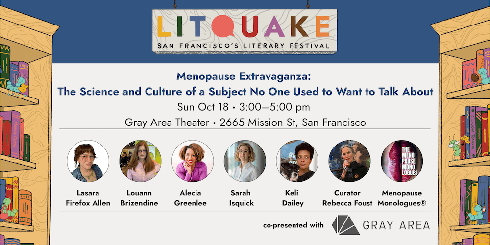 Litquake Presents: Menopause Extravaganza: The Science and Culture of a Subject No One Used to Want to Talk About – Gray Area